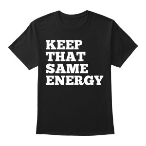 Keep That Same Energy - Premium Tee