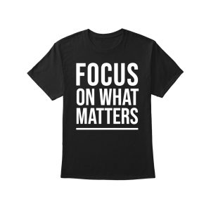 Focus On What Matters