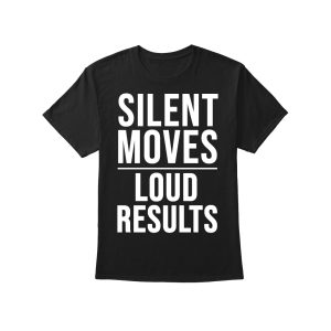 Silent Moves Loud Results