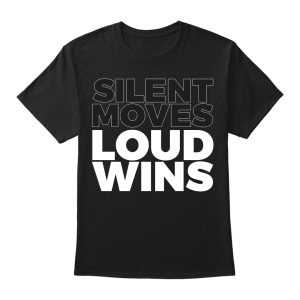 Silent Moves Loud Wins